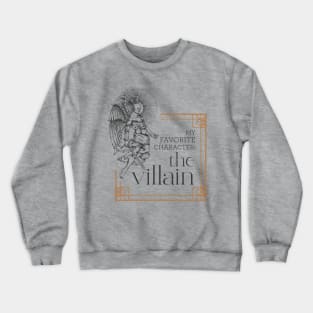 My favorite character is always the villain Crewneck Sweatshirt